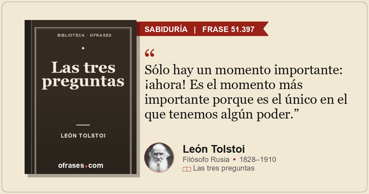 Sólo hay un momento importante: ¡ahora! Es el momento más importante porque es e...