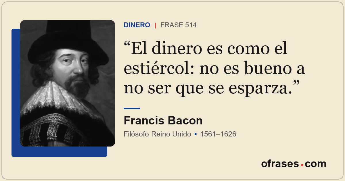 El dinero es como el estiércol: no es bueno a no ser que se esparza.