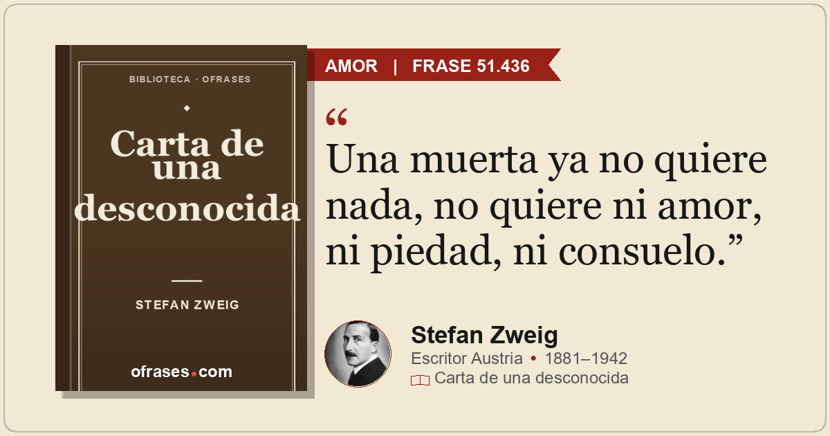 Una muerta ya no quiere nada, no quiere ni amor, ni piedad, ni consuelo.