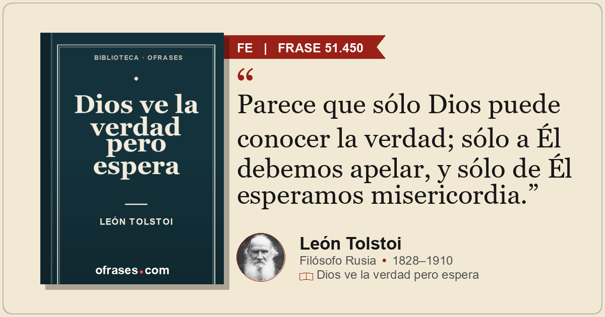 Parece que sólo Dios puede conocer la verdad; sólo a Él debemos apelar, y sólo d...