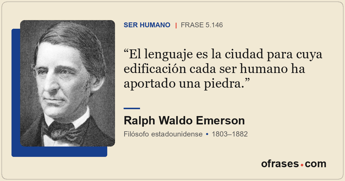 El lenguaje es la ciudad para cuya edificación cada ser humano ha aportado una p...