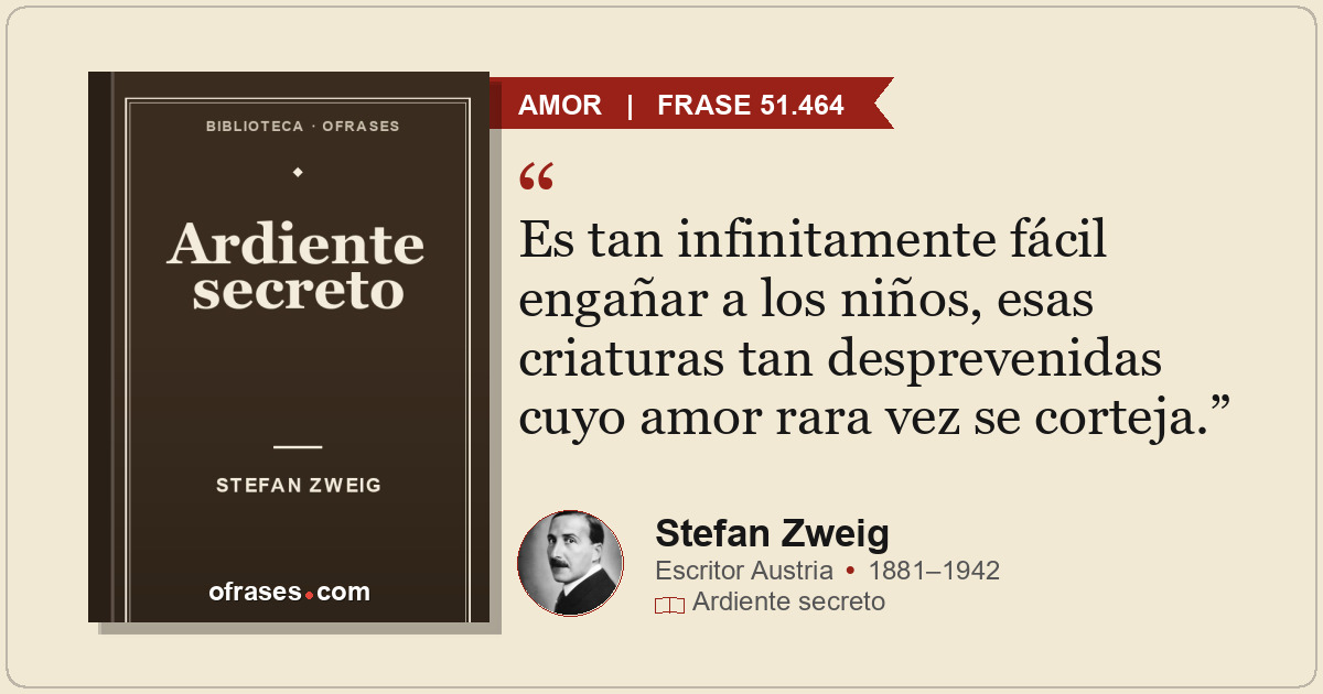Es tan infinitamente fácil engañar a los niños, esas criaturas tan desprevenidas...