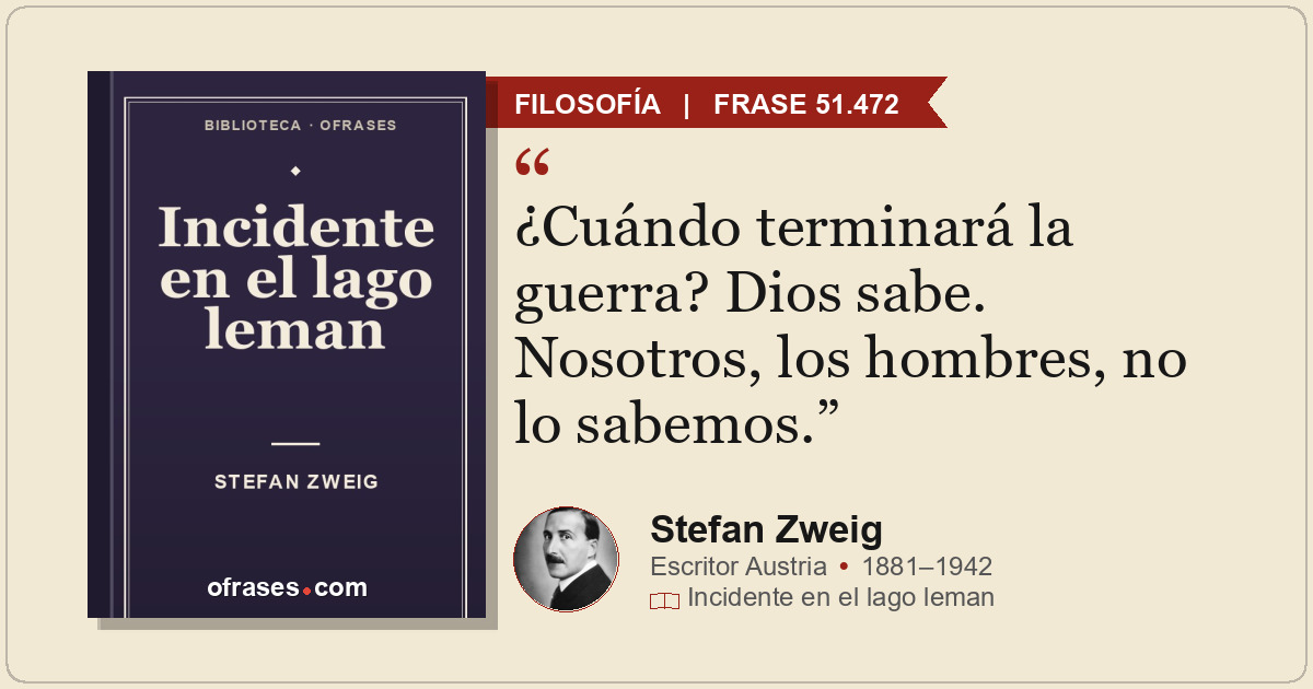 ¿Cuándo terminará la guerra? Dios sabe. Nosotros, los hombres, no lo sabemos.