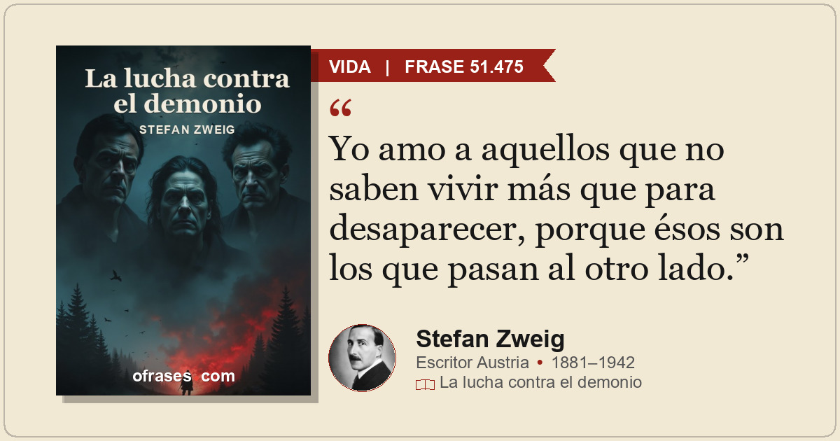 Yo amo a aquellos que no saben vivir más que para desaparecer, porque ésos son l...