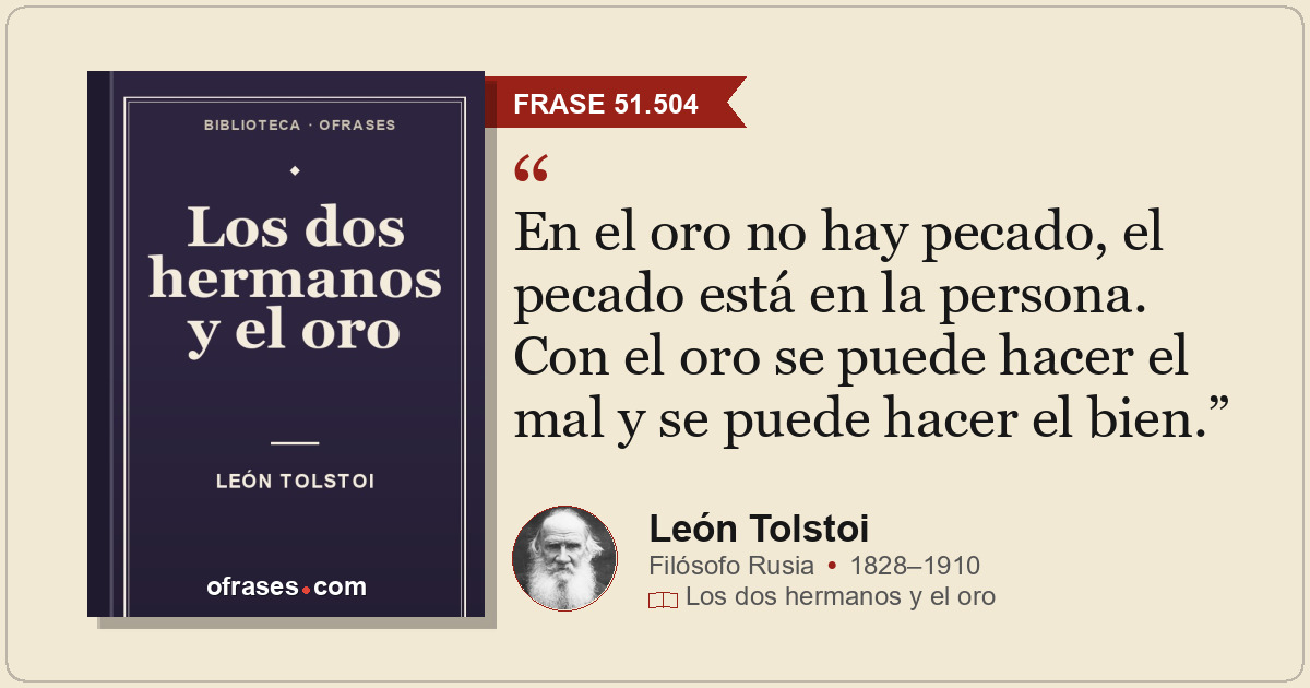 En el oro no hay pecado, el pecado está en la persona. Con el oro se puede hacer...