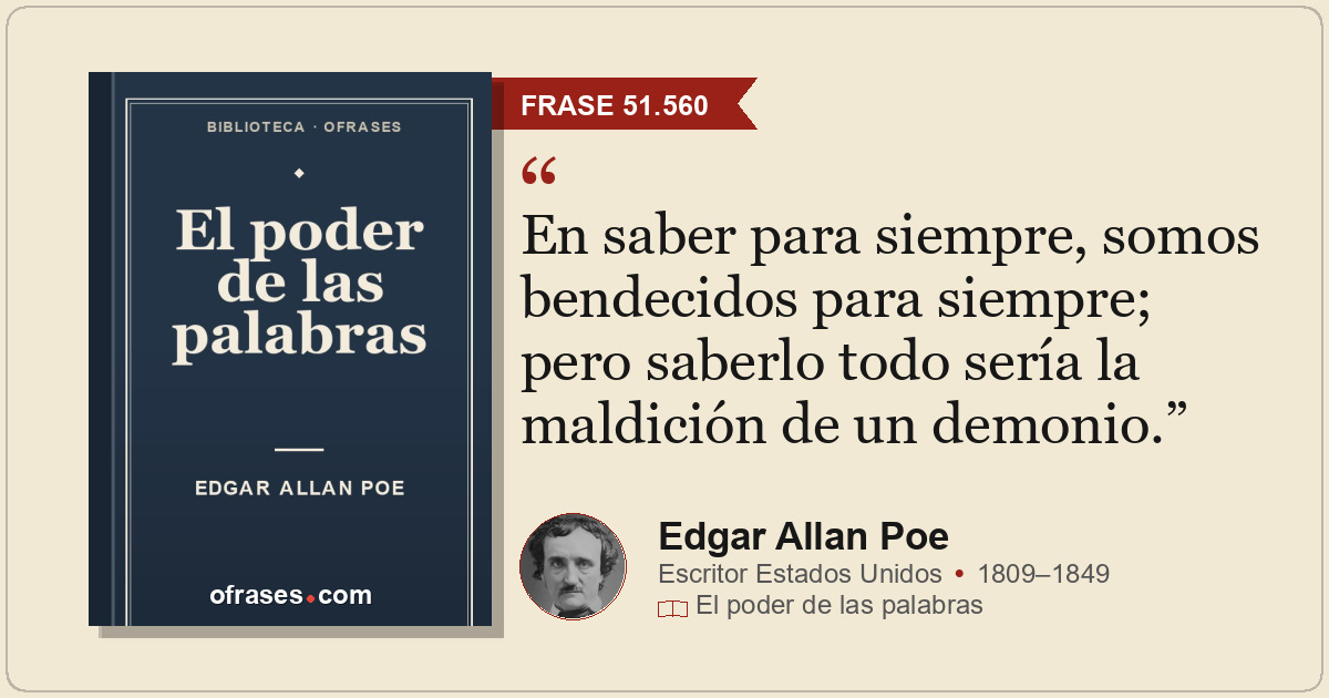 En saber para siempre, somos bendecidos para siempre; pero saberlo todo sería la...