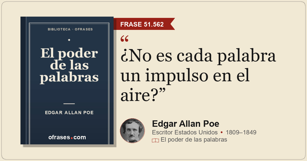 ¿No es cada palabra un impulso en el aire?