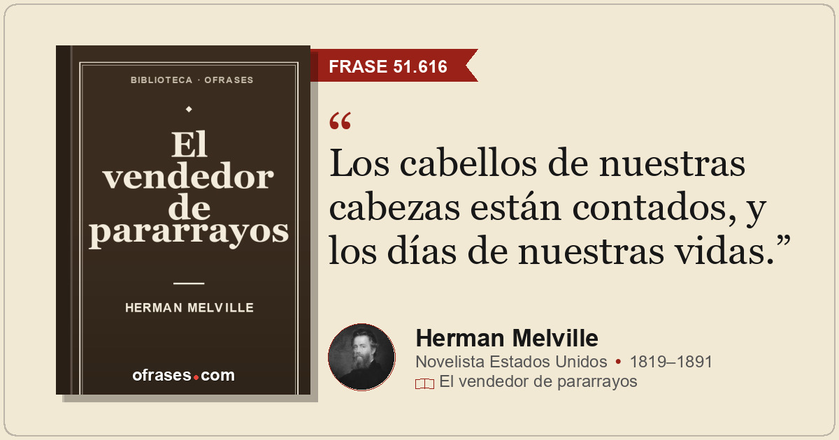 Los cabellos de nuestras cabezas están contados, y los días de nuestras vidas.