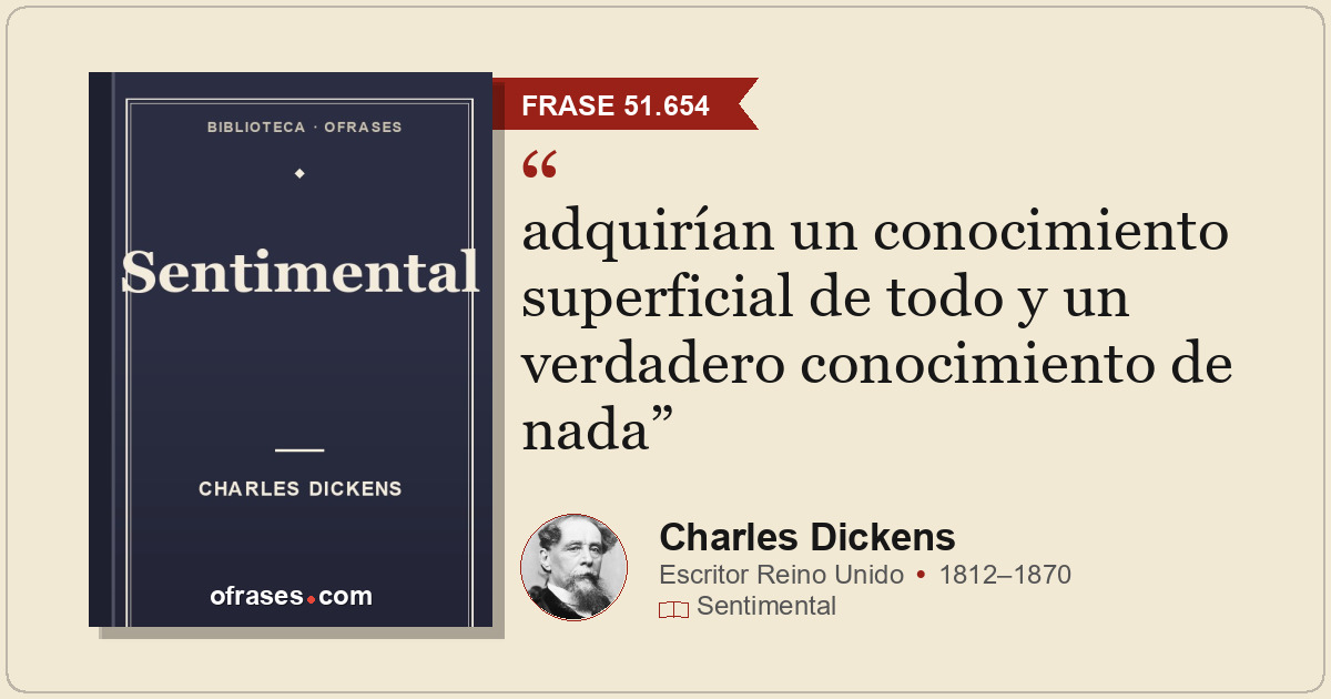 adquirían un conocimiento superficial de todo y un verdadero conocimiento de nad...