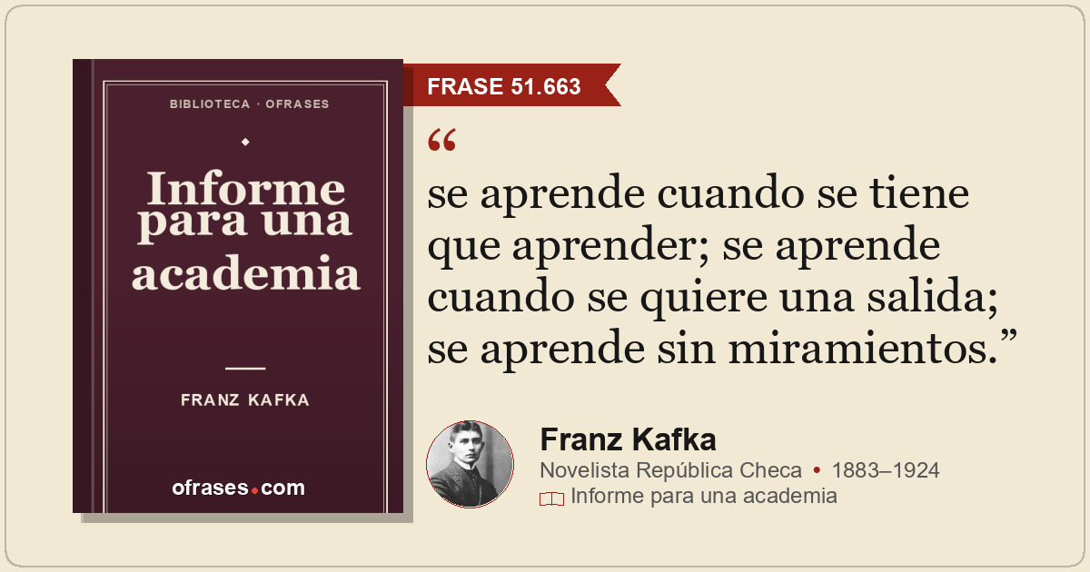se aprende cuando se tiene que aprender; se aprende cuando se quiere una salida;...