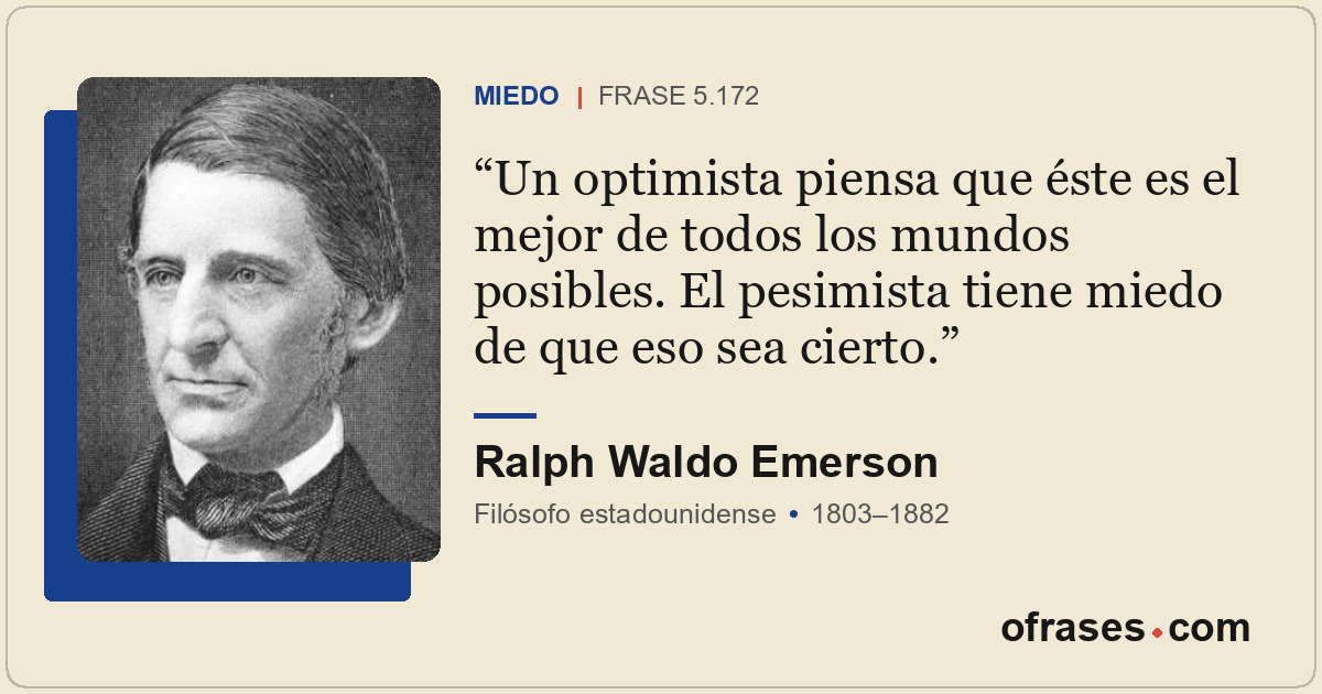 Un optimista piensa que éste es el mejor de todos los mundos posibles. El pesimi...