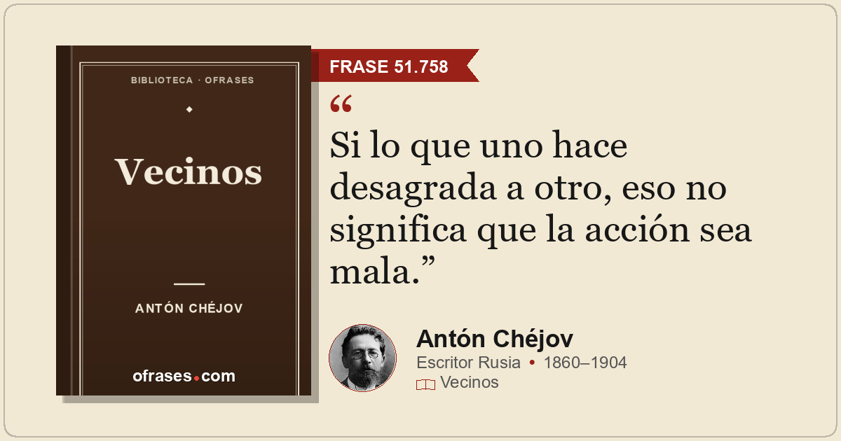 Si lo que uno hace desagrada a otro, eso no significa que la acción sea mala.