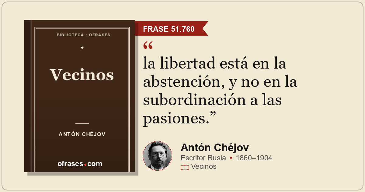 la libertad está en la abstención, y no en la subordinación a las pasiones.
