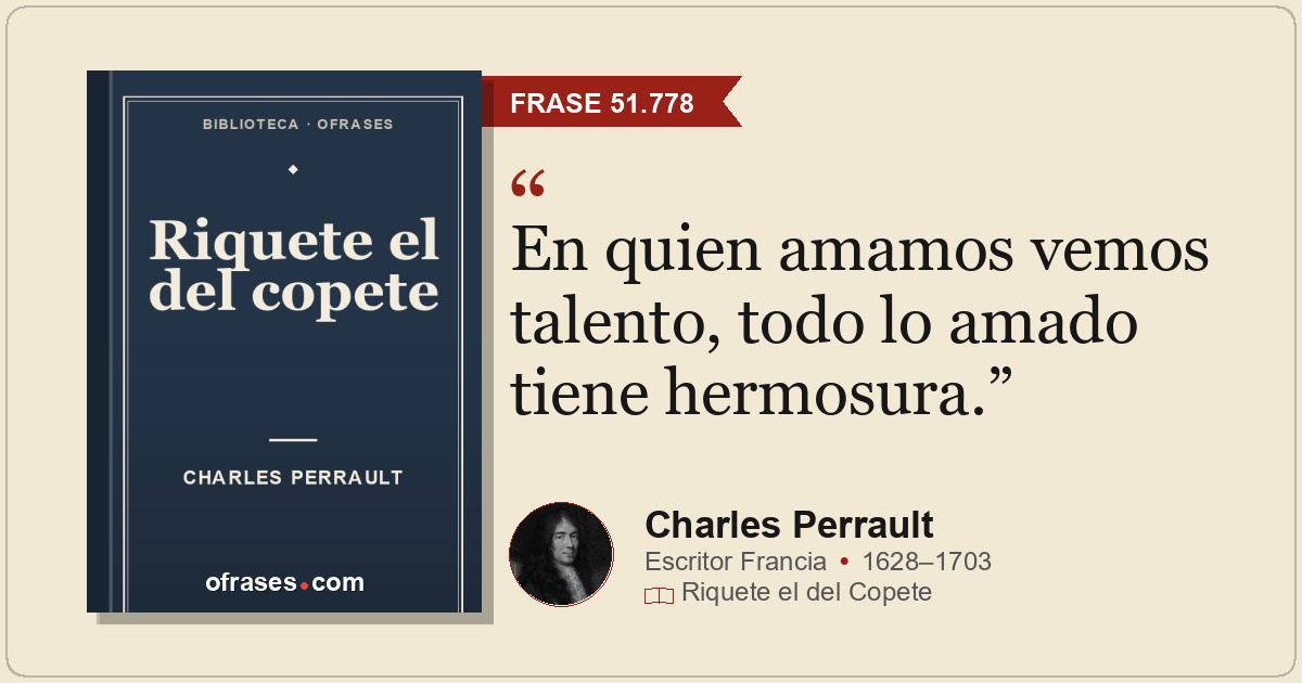 En quien amamos vemos talento, todo lo amado tiene hermosura.