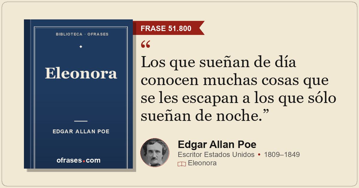 Los que sueñan de día conocen muchas cosas que se les escapan a los que sólo sue...