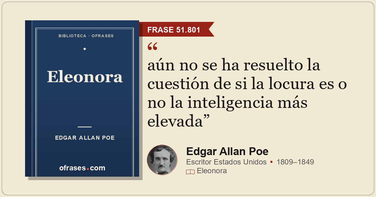 aún no se ha resuelto la cuestión de si la locura es o no la inteligencia más el...
