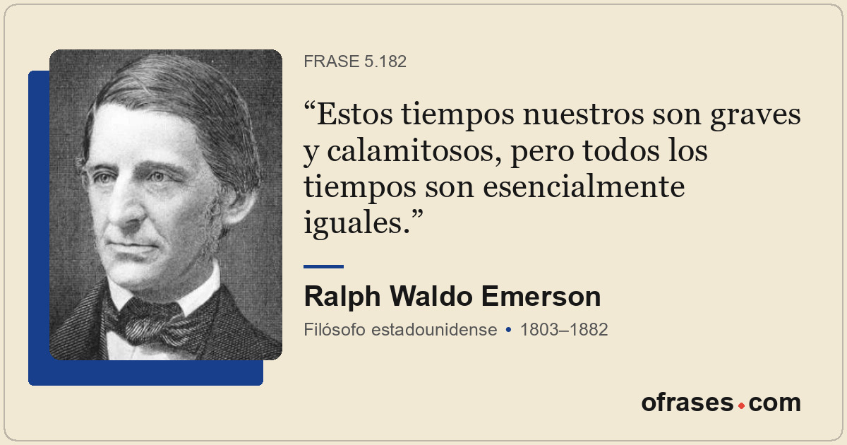 Estos tiempos nuestros son graves y calamitosos, pero todos los tiempos son esen...