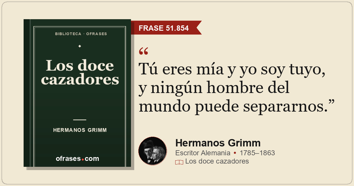 Tú eres mía y yo soy tuyo, y ningún hombre del mundo puede separarnos.
