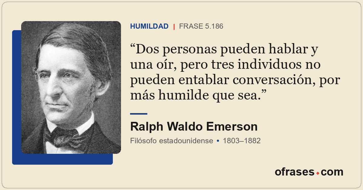 Dos personas pueden hablar y una oír, pero tres individuos no pueden entablar co...