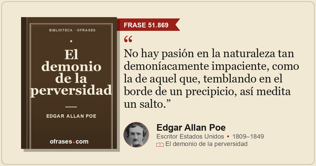 No hay pasión en la naturaleza tan demoníacamente impaciente, como la de aquel q...