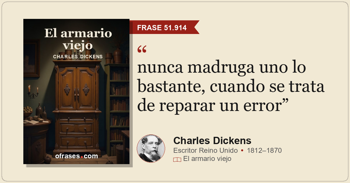 nunca madruga uno lo bastante, cuando se trata de reparar un error