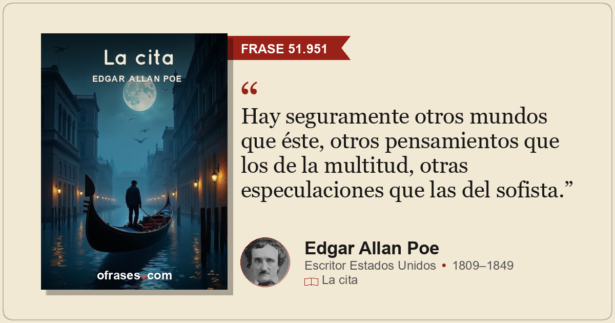 Hay seguramente otros mundos que éste, otros pensamientos que los de la multitud...