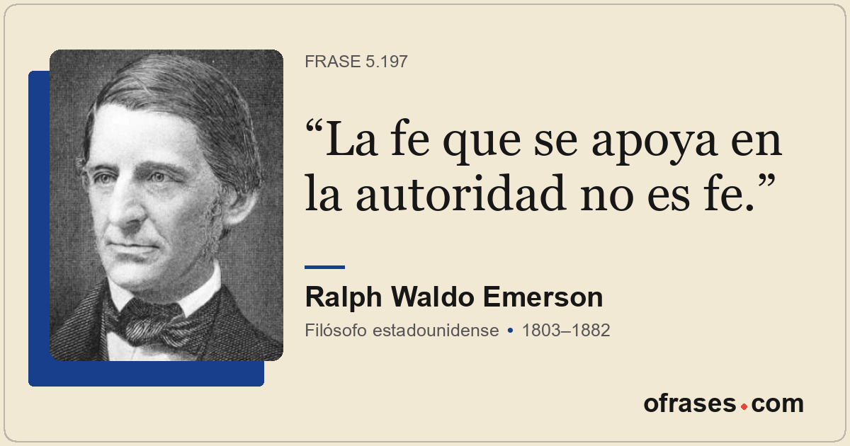 La fe que se apoya en la autoridad no es fe.