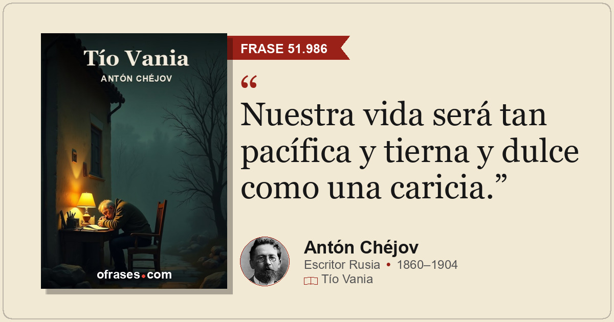 Nuestra vida será tan pacífica y tierna y dulce como una caricia.