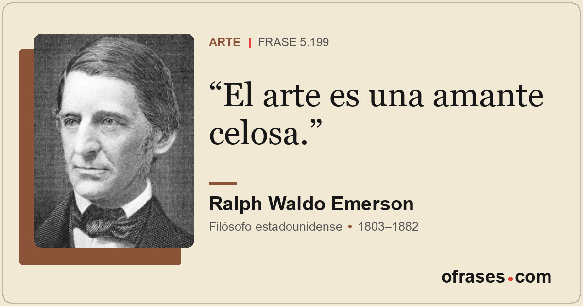 El arte es una amante celosa.