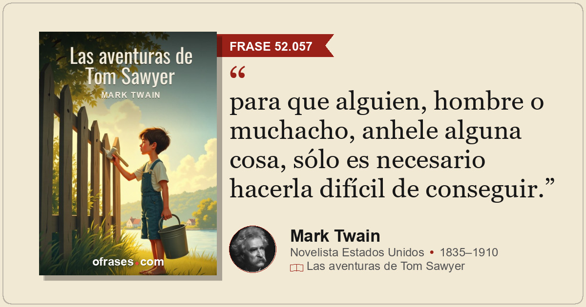 para que alguien, hombre o muchacho, anhele alguna cosa, sólo es necesario hacer...