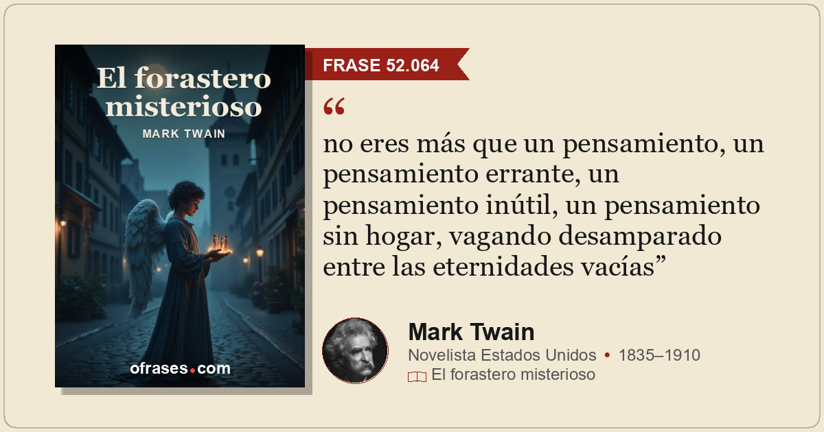 no eres más que un pensamiento, un pensamiento errante, un pensamiento inútil, u...