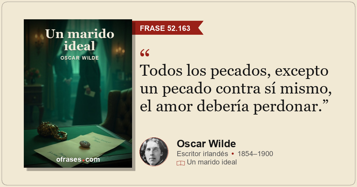 Todos los pecados, excepto un pecado contra sí mismo, el amor debería perdonar.
