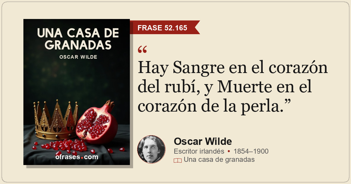 Hay Sangre en el corazón del rubí, y Muerte en el corazón de la perla.