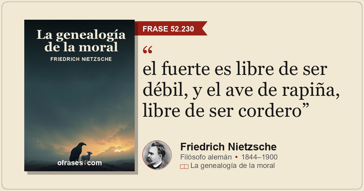 el fuerte es libre de ser débil, y el ave de rapiña, libre de ser cordero