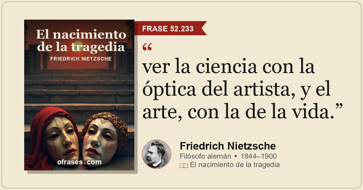 ver la ciencia con la óptica del artista, y el arte, con la de la vida.
