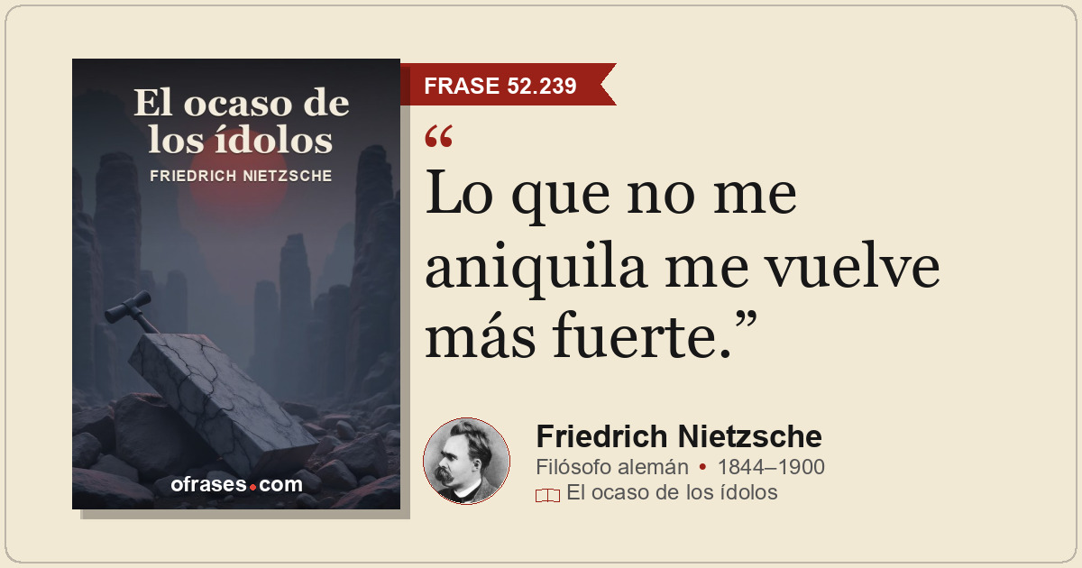 Lo que no me aniquila me vuelve más fuerte.