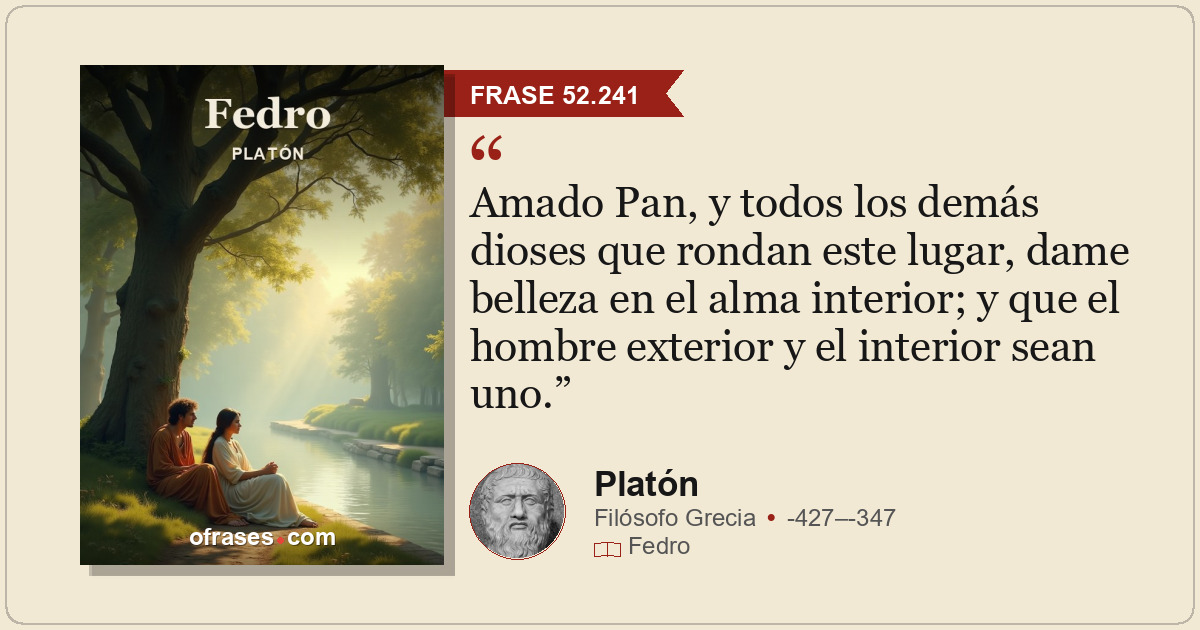 Amado Pan, y todos los demás dioses que rondan este lugar, dame belleza en el al...