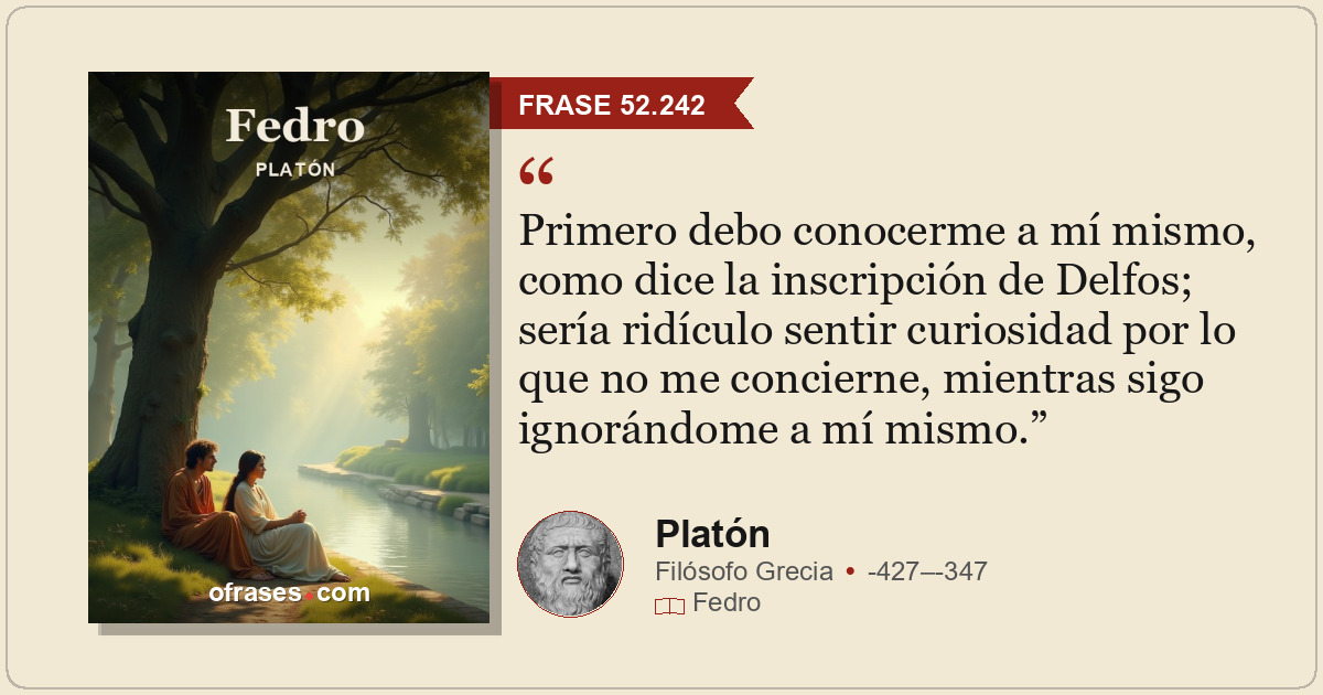Primero debo conocerme a mí mismo, como dice la inscripción de Delfos; sería rid...