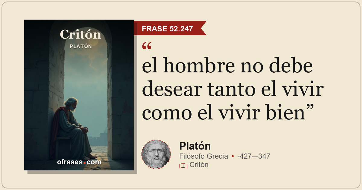 el hombre no debe desear tanto el vivir como el vivir bien