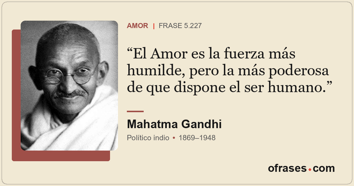 El Amor es la fuerza más humilde, pero la más poderosa de que dispone el ser hum...