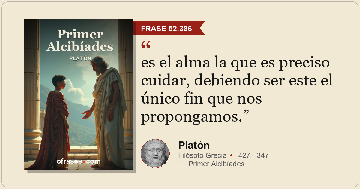es el alma la que es preciso cuidar, debiendo ser este el único fin que nos prop...