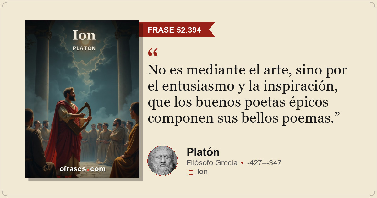 No es mediante el arte, sino por el entusiasmo y la inspiración, que los buenos...