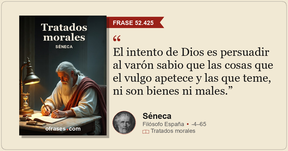 El intento de Dios es persuadir al varón sabio que las cosas que el vulgo apetec...
