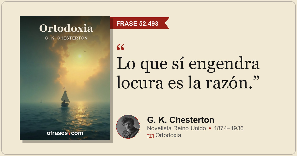 Lo que sí engendra locura es la razón.
