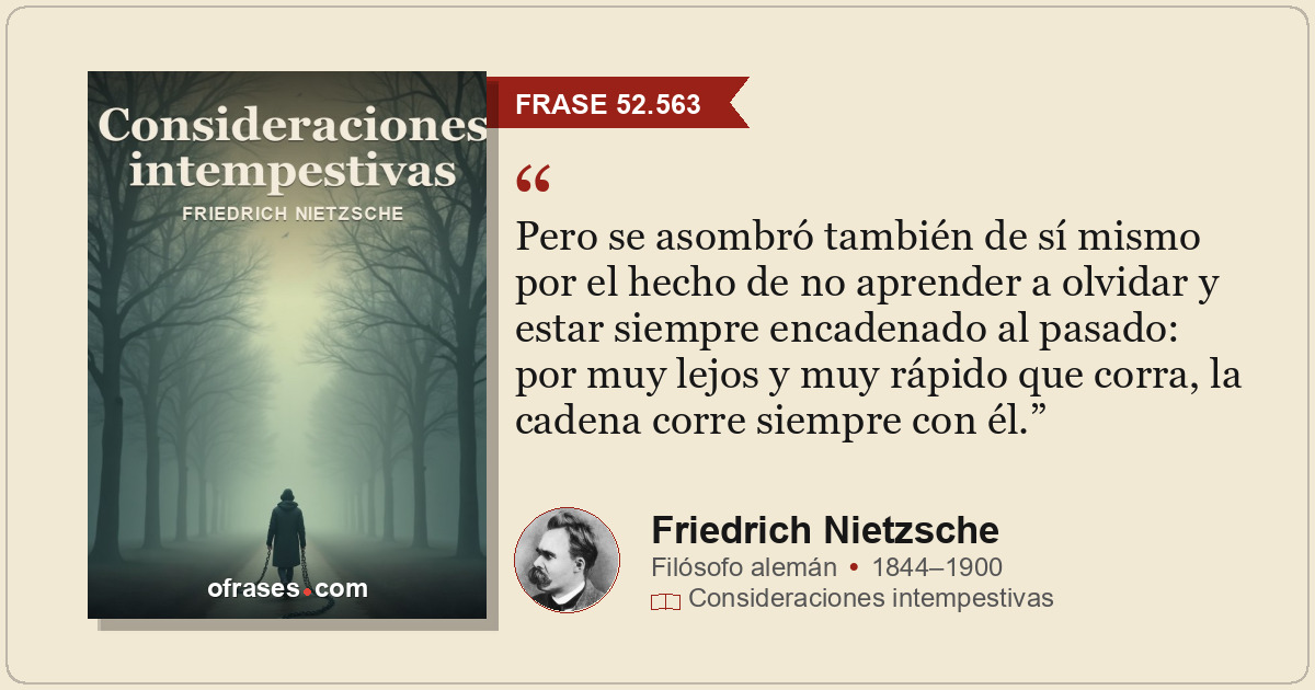 Pero se asombró también de sí mismo por el hecho de no aprender a olvidar y esta...