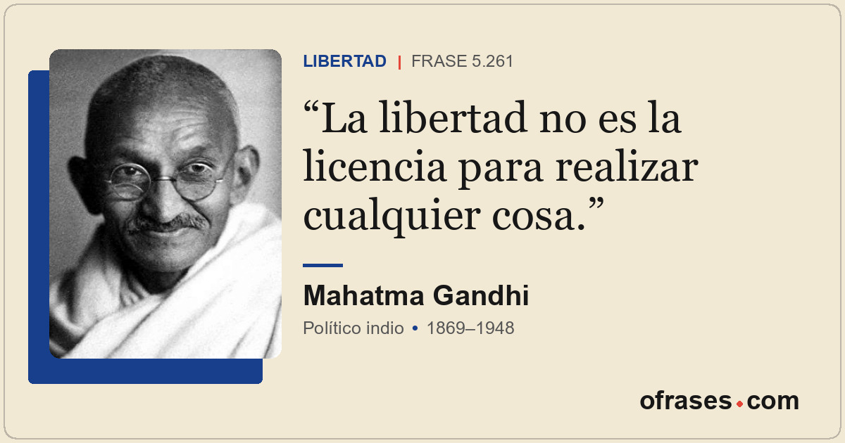La libertad no es la licencia para realizar cualquier cosa.