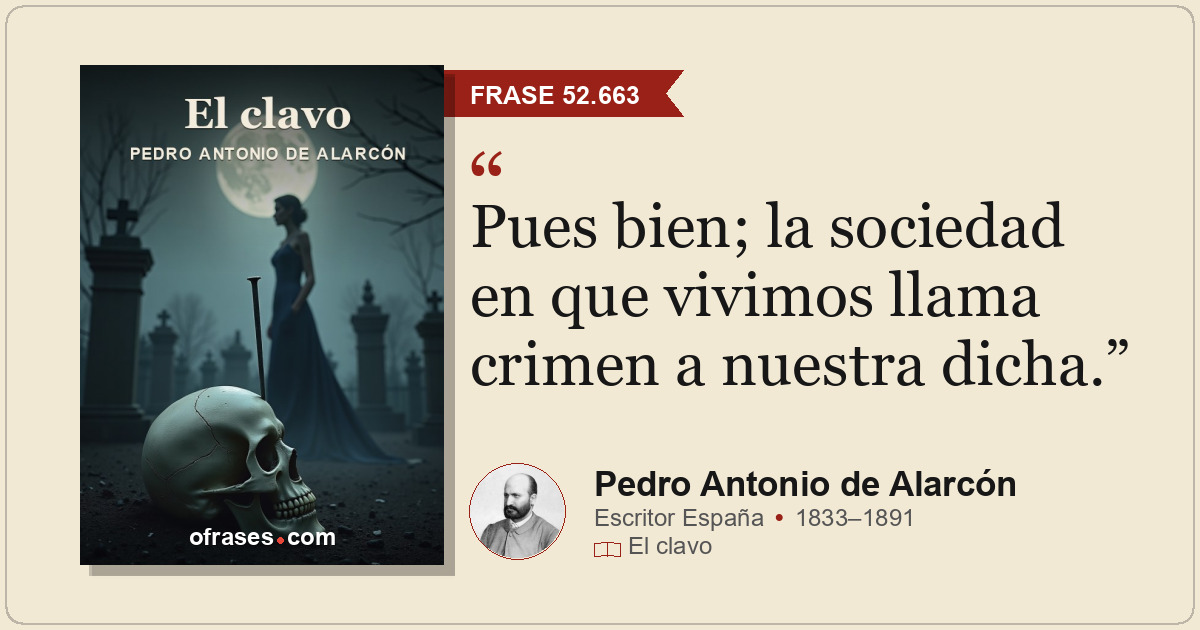 Pues bien; la sociedad en que vivimos llama crimen a nuestra dicha.