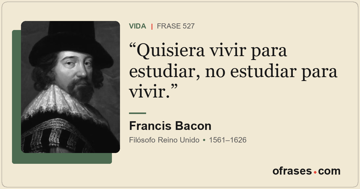 Quisiera vivir para estudiar, no estudiar para vivir.