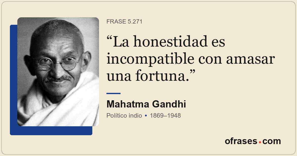 La honestidad es incompatible con amasar una fortuna.