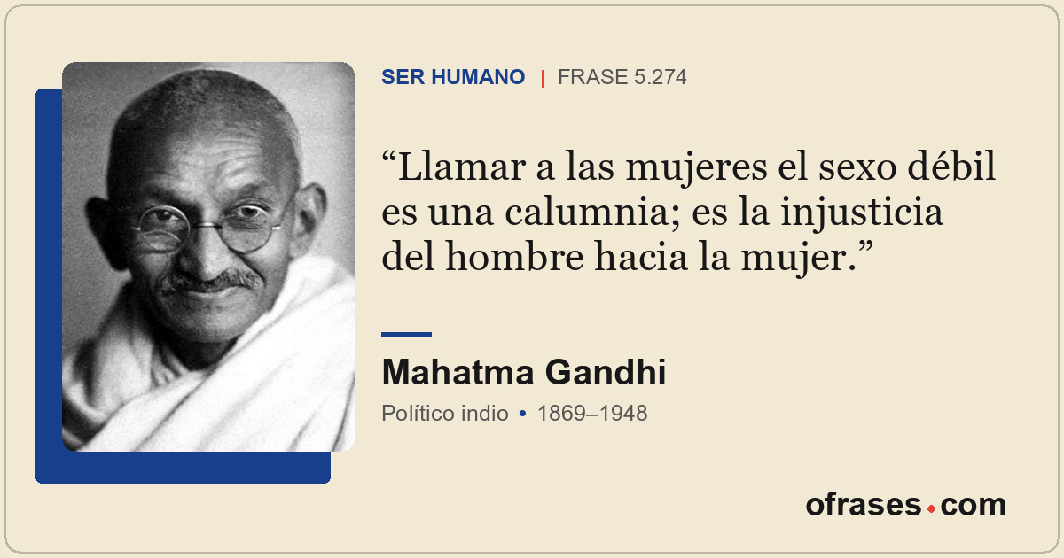 Llamar a las mujeres el sexo débil es una calumnia; es la injusticia del hombre...